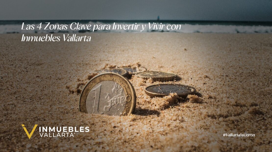 Las 4 Zonas Clave para Invertir y Vivir con INMUEBLES VALLARTA